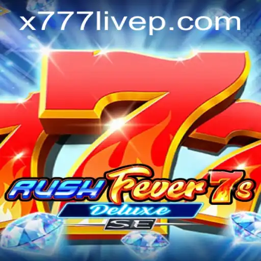 Discover the Thrills of RushFever7sDeluxeSE and the Excitement of x777 Live