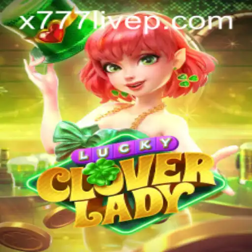 Exploring the Enchanting World of LuckyCloverLady and the Allure of x777 Live