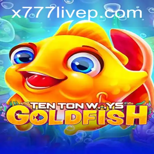 Dive into the World of TenTonWaysGoldfish and Discover the Excitement of x777 Live